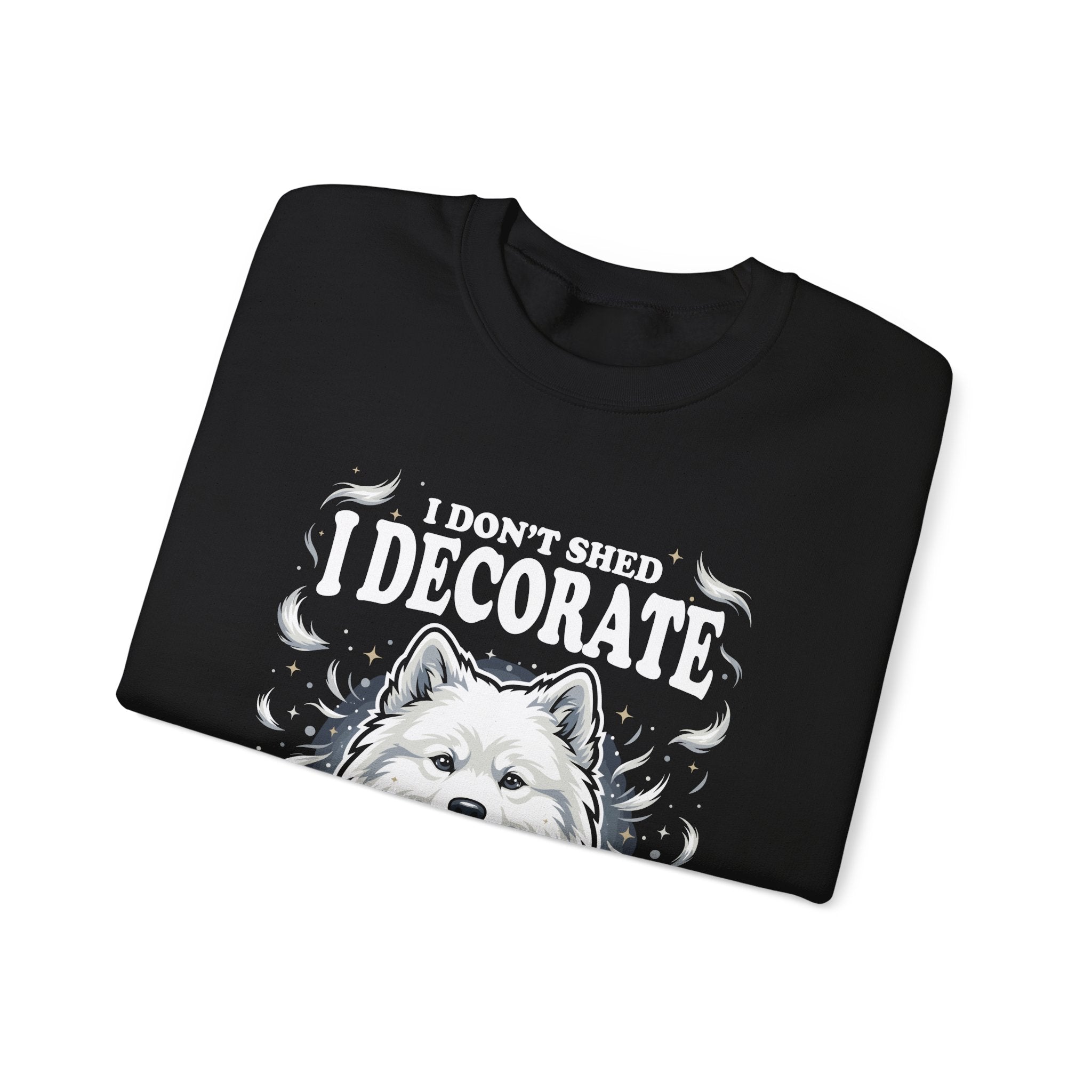 I Don't Shed I Decorate Samoyed Sweatshirt | Funny Samoyed Owner Crewneck | Fluffy Dog Lover Gift | Samoyed Mom Dad Sweatshirt