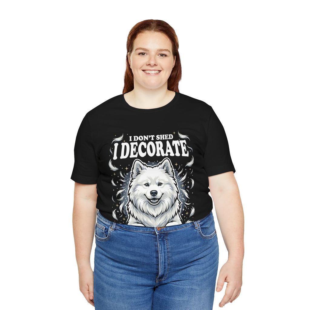 I Don't Shed I Decorate Samoyed Shirt | Funny Samoyed Owner Gift | Cute Fluffy Dog Lover Tee | Samoyed Mom Dad T-Shirt