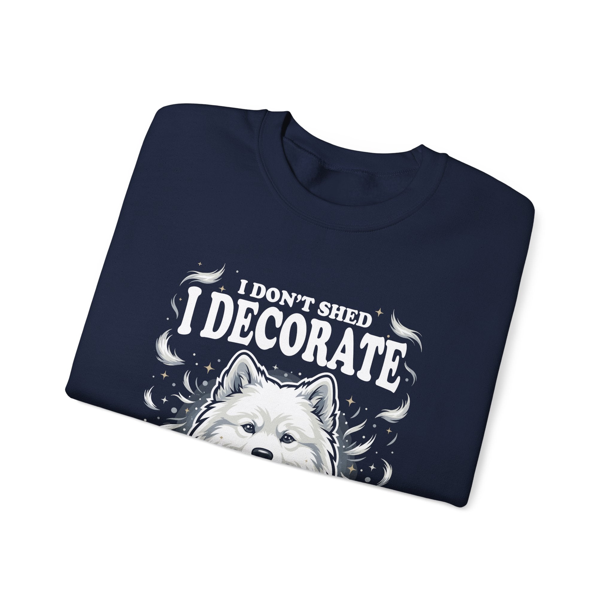 I Don't Shed I Decorate Samoyed Sweatshirt | Funny Samoyed Owner Crewneck | Fluffy Dog Lover Gift | Samoyed Mom Dad Sweatshirt