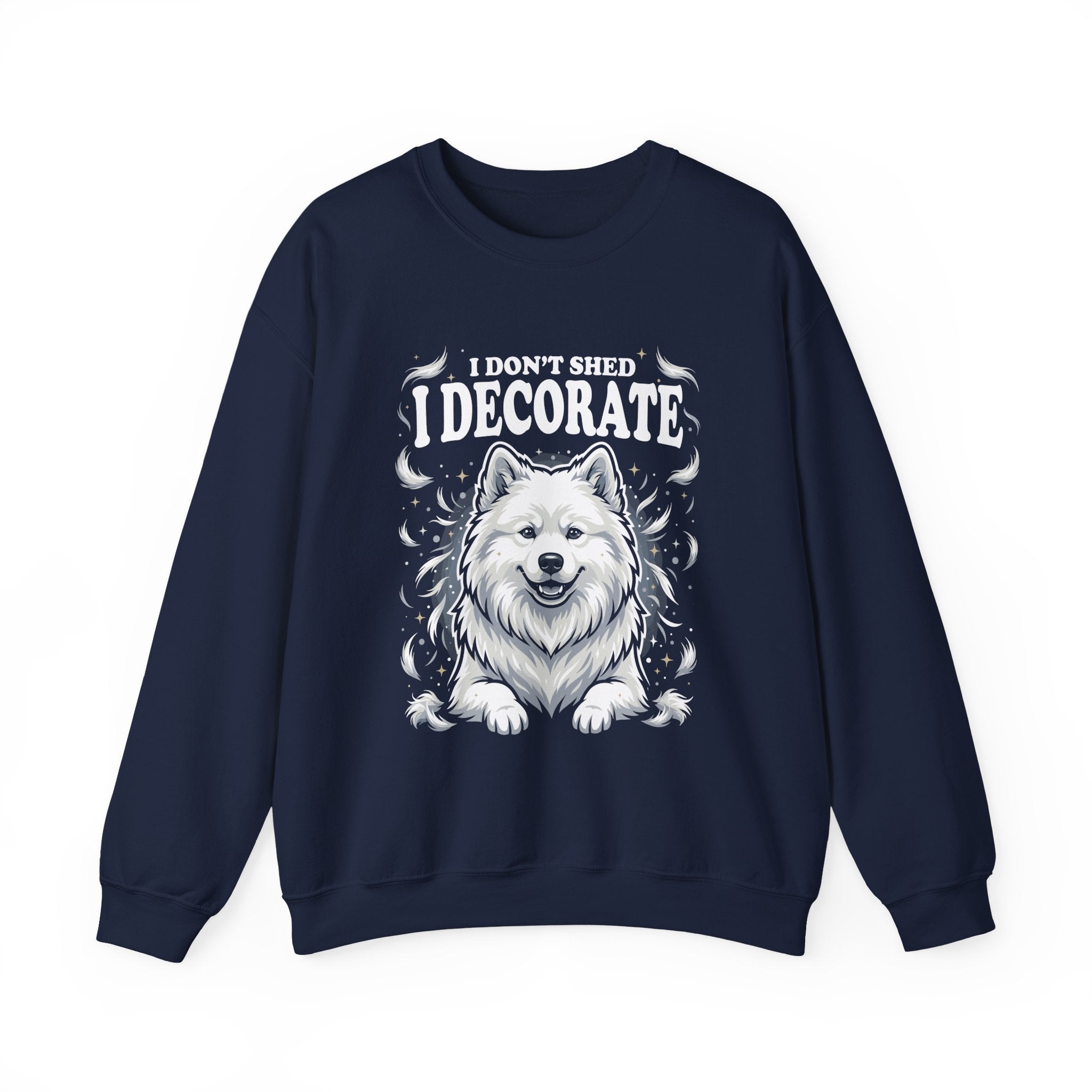 I Don't Shed I Decorate Samoyed Sweatshirt | Funny Samoyed Owner Crewneck | Fluffy Dog Lover Gift | Samoyed Mom Dad Sweatshirt