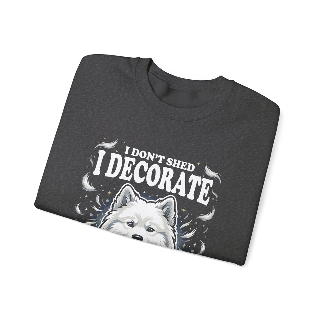 I Don't Shed I Decorate Samoyed Sweatshirt | Funny Samoyed Owner Crewneck | Fluffy Dog Lover Gift | Samoyed Mom Dad Sweatshirt
