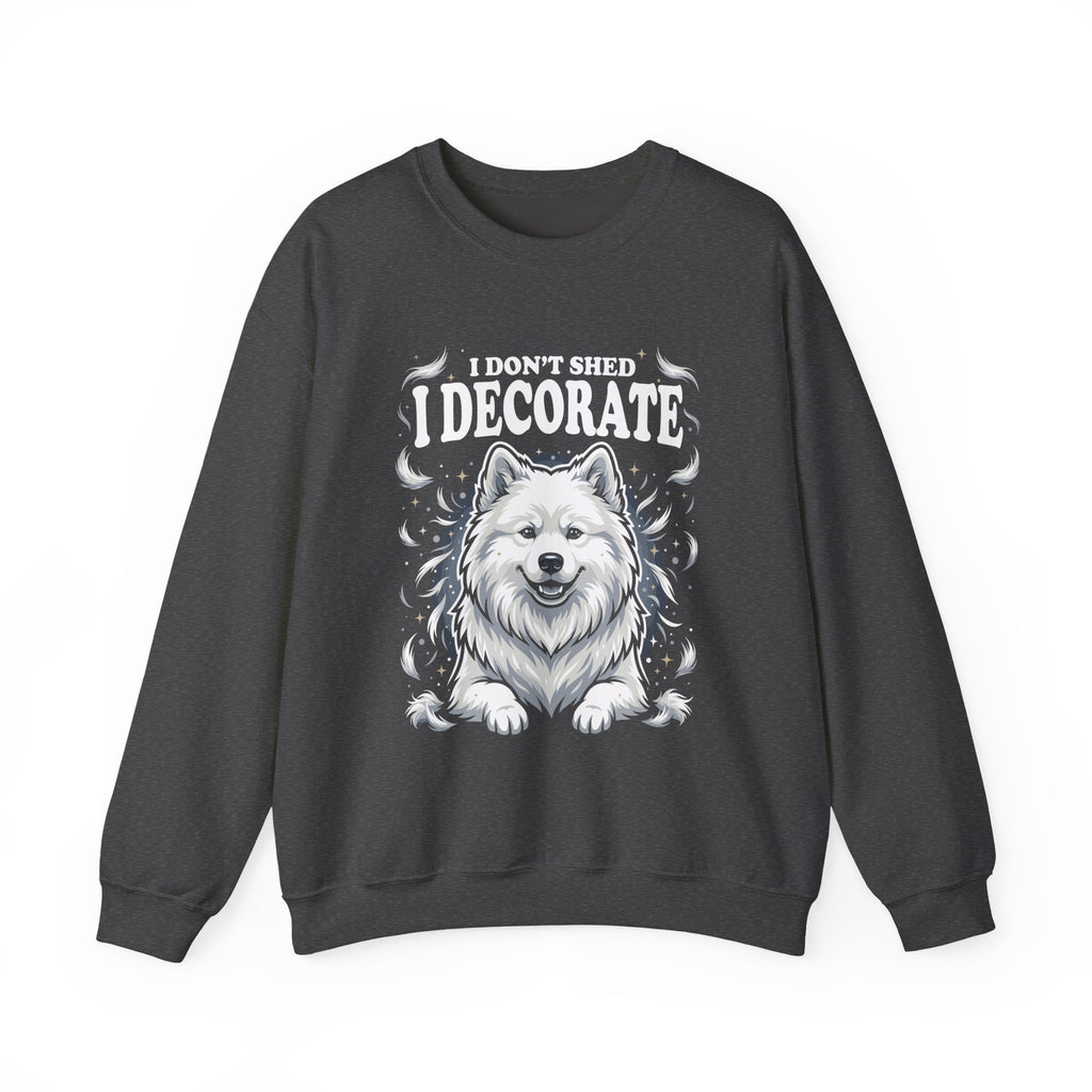I Don't Shed I Decorate Samoyed Sweatshirt | Funny Samoyed Owner Crewneck | Fluffy Dog Lover Gift | Samoyed Mom Dad Sweatshirt