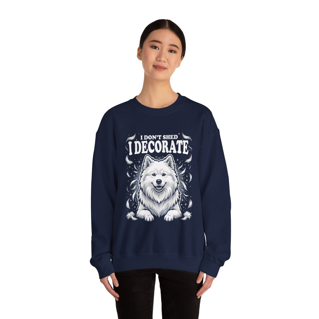 I Don't Shed I Decorate Samoyed Sweatshirt | Funny Samoyed Owner Crewneck | Fluffy Dog Lover Gift | Samoyed Mom Dad Sweatshirt