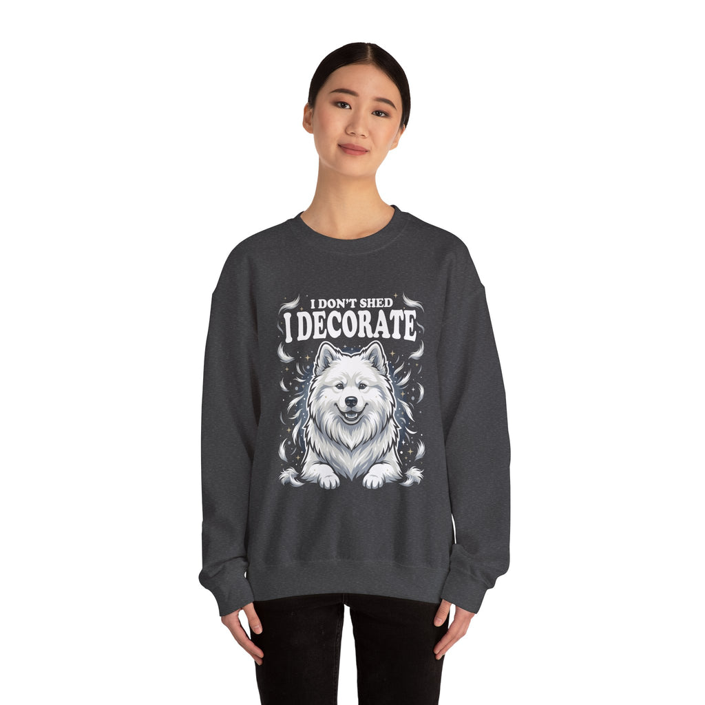I Don't Shed I Decorate Samoyed Sweatshirt | Funny Samoyed Owner Crewneck | Fluffy Dog Lover Gift | Samoyed Mom Dad Sweatshirt