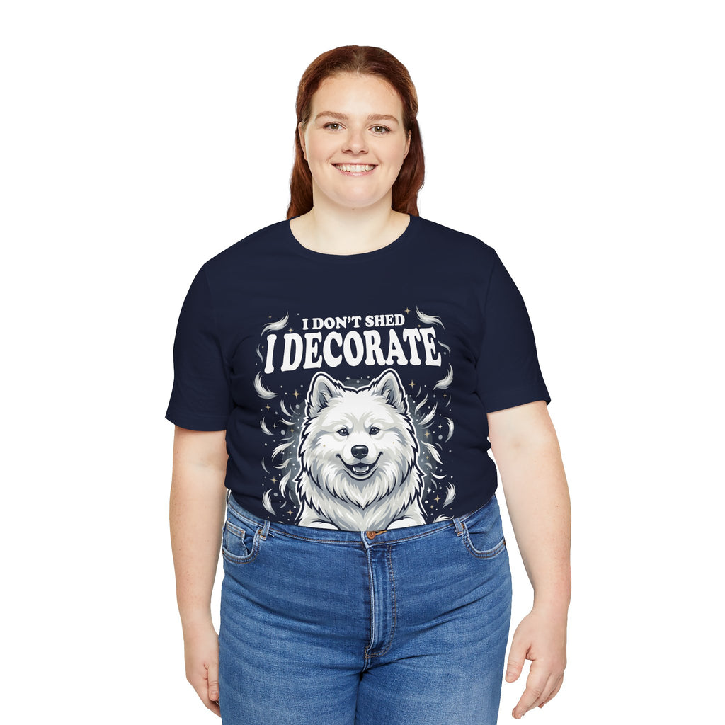 I Don't Shed I Decorate Samoyed Shirt | Funny Samoyed Owner Gift | Cute Fluffy Dog Lover Tee | Samoyed Mom Dad T-Shirt