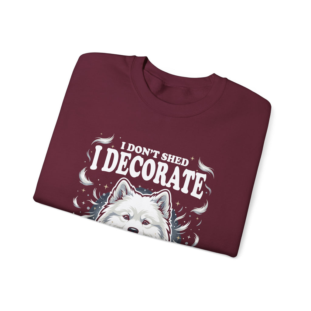 I Don't Shed I Decorate Samoyed Sweatshirt | Funny Samoyed Owner Crewneck | Fluffy Dog Lover Gift | Samoyed Mom Dad Sweatshirt