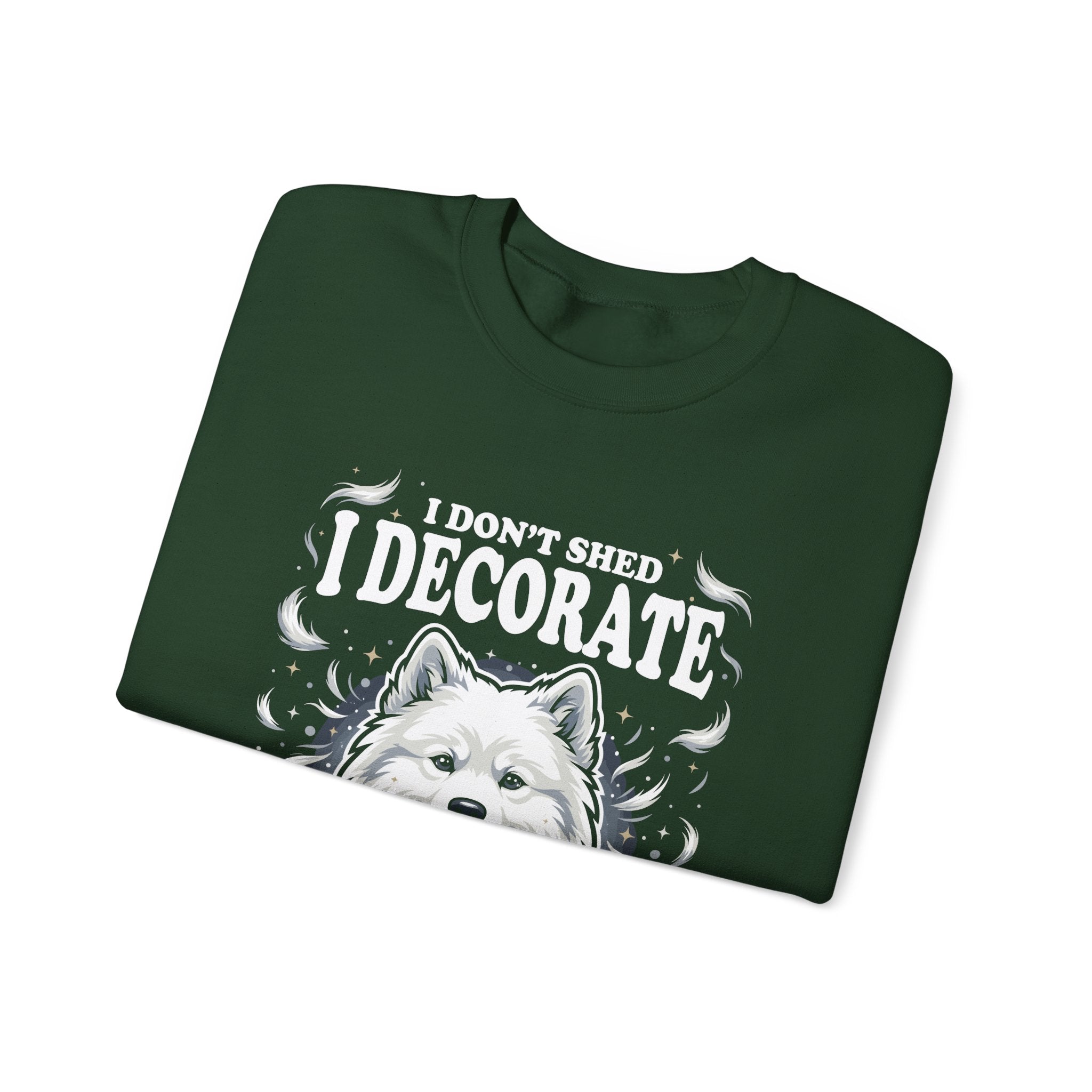 I Don't Shed I Decorate Samoyed Sweatshirt | Funny Samoyed Owner Crewneck | Fluffy Dog Lover Gift | Samoyed Mom Dad Sweatshirt